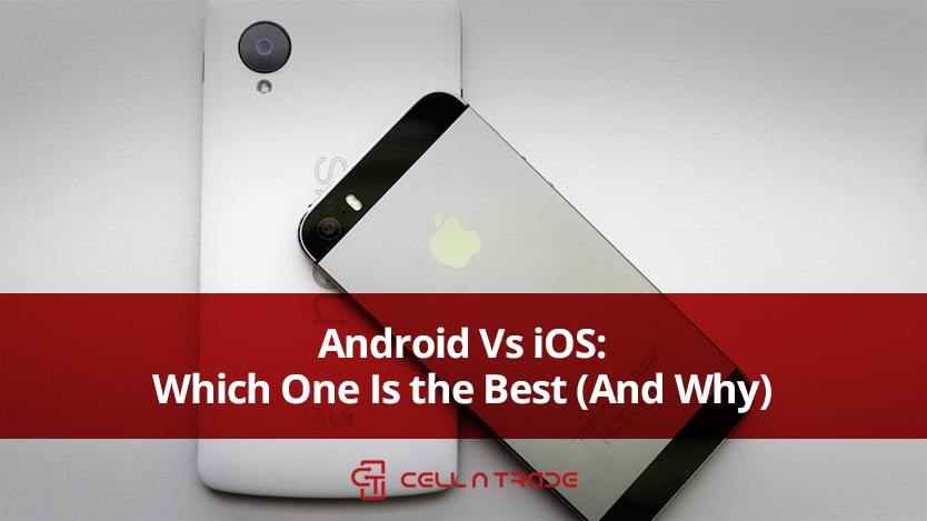 Android Vs iOS: Which One Is the Best (And Why)?